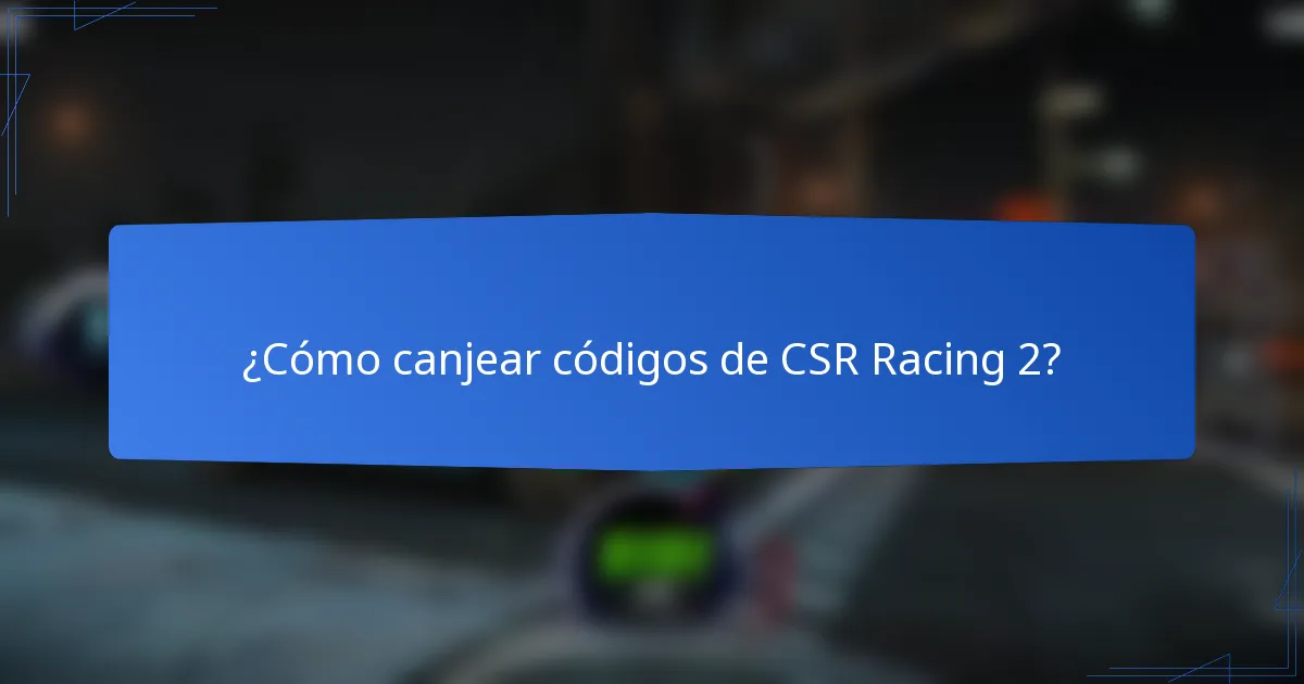 ¿Cómo canjear códigos de CSR Racing 2?
