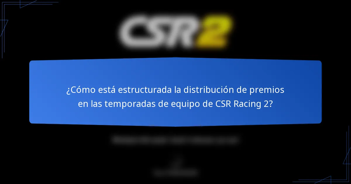 ¿Cómo está estructurada la distribución de premios en las temporadas de equipo de CSR Racing 2?