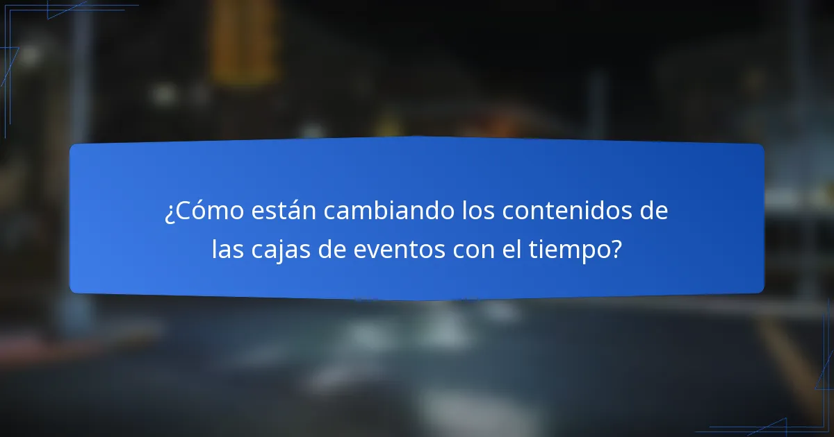 ¿Cómo están cambiando los contenidos de las cajas de eventos con el tiempo?