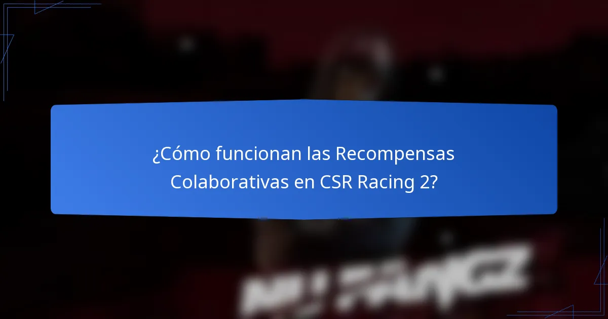 ¿Cómo funcionan las Recompensas Colaborativas en CSR Racing 2?
