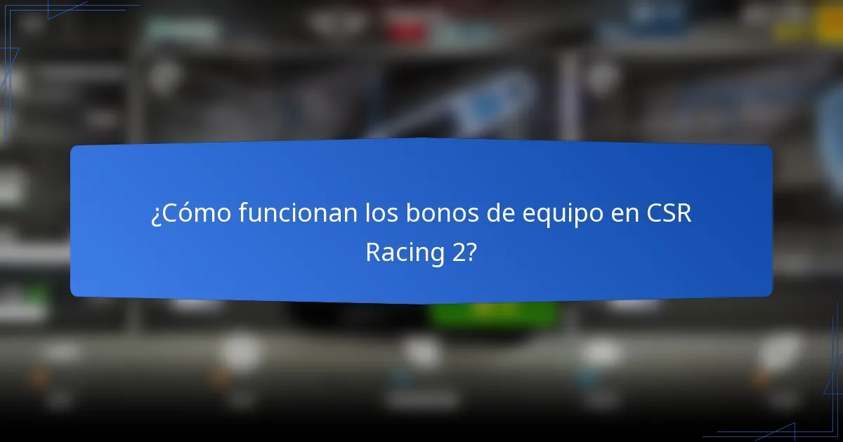 ¿Cómo funcionan los bonos de equipo en CSR Racing 2?