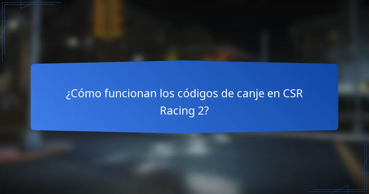 ¿Cómo funcionan los códigos de canje en CSR Racing 2?
