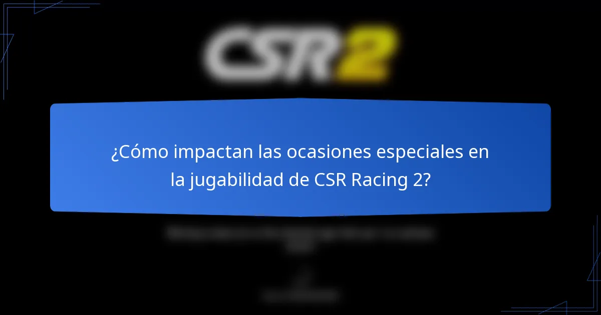 ¿Cómo impactan las ocasiones especiales en la jugabilidad de CSR Racing 2?