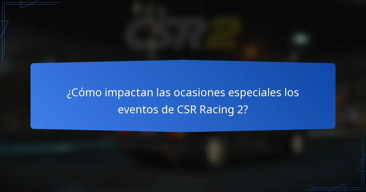¿Cómo impactan las ocasiones especiales los eventos de CSR Racing 2?