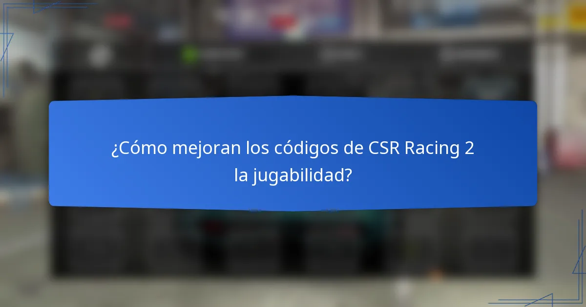 ¿Cómo mejoran los códigos de CSR Racing 2 la jugabilidad?