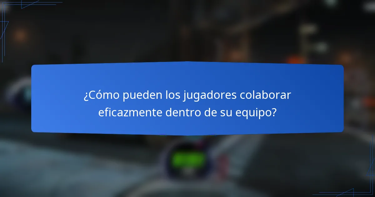 ¿Cómo pueden los jugadores colaborar eficazmente dentro de su equipo?