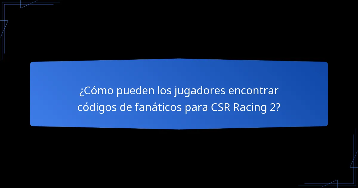 ¿Cómo pueden los jugadores encontrar códigos de fanáticos para CSR Racing 2?