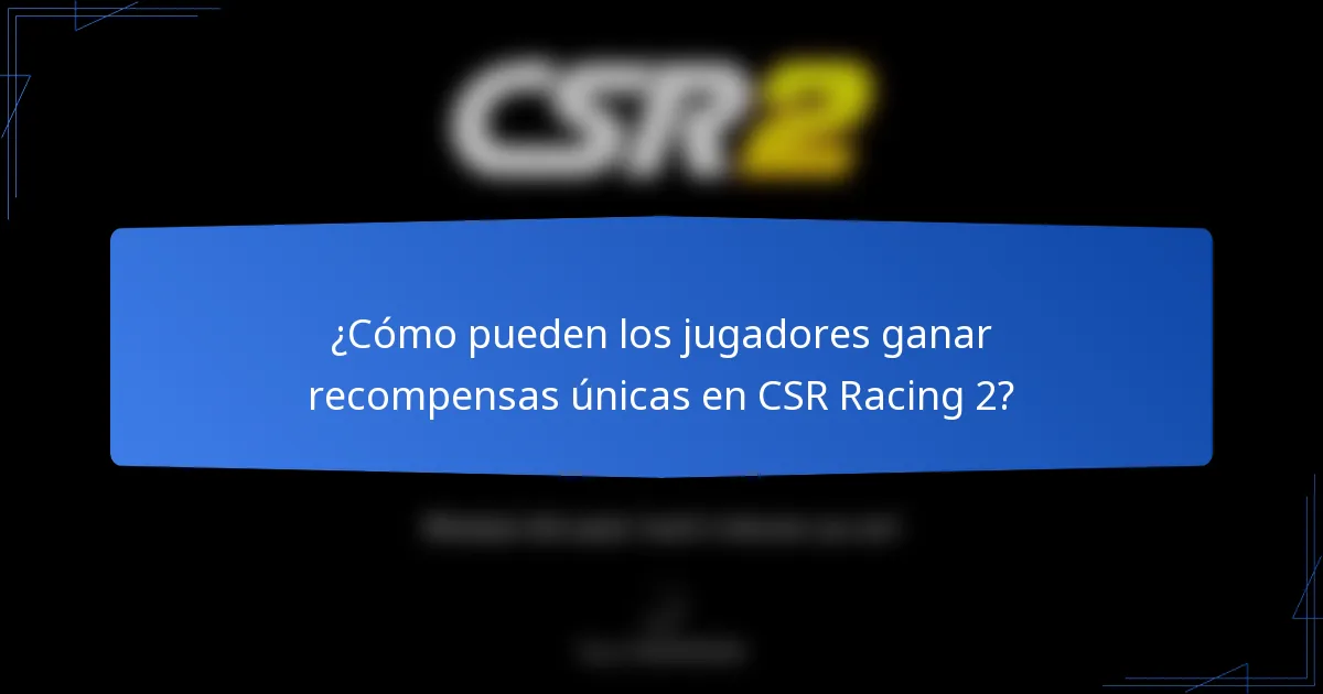 ¿Cómo pueden los jugadores ganar recompensas únicas en CSR Racing 2?