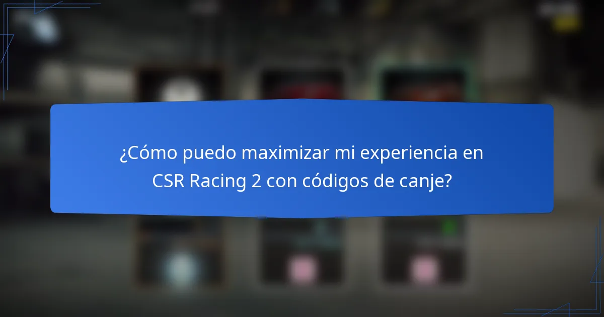 ¿Cómo puedo maximizar mi experiencia en CSR Racing 2 con códigos de canje?