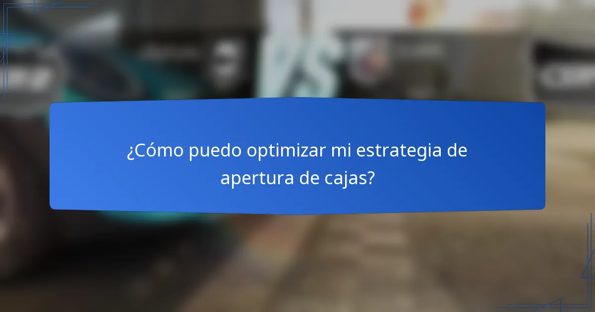 ¿Cómo puedo optimizar mi estrategia de apertura de cajas?