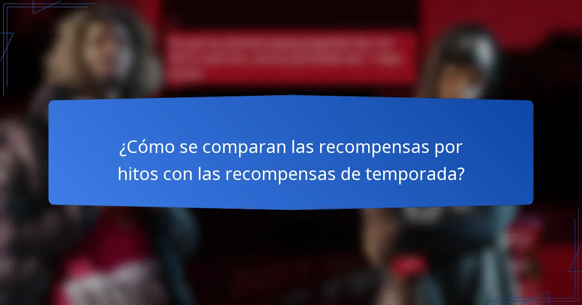 ¿Cómo se comparan las recompensas por hitos con las recompensas de temporada?