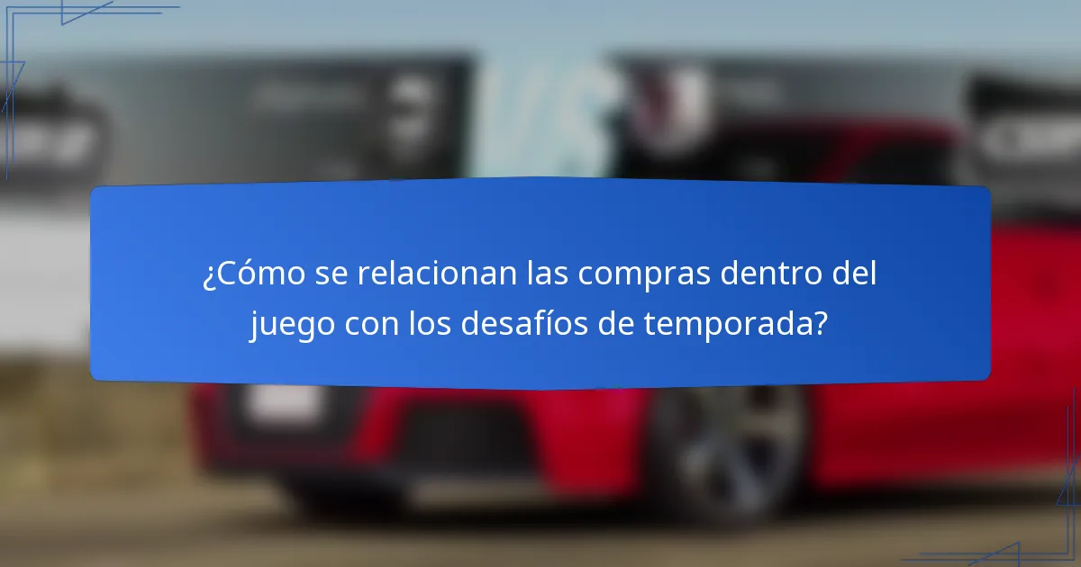¿Cómo se relacionan las compras dentro del juego con los desafíos de temporada?