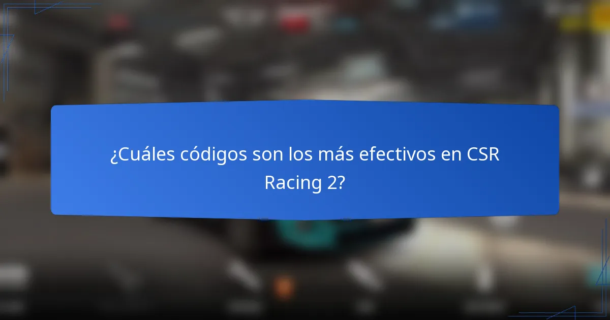 ¿Cuáles códigos son los más efectivos en CSR Racing 2?