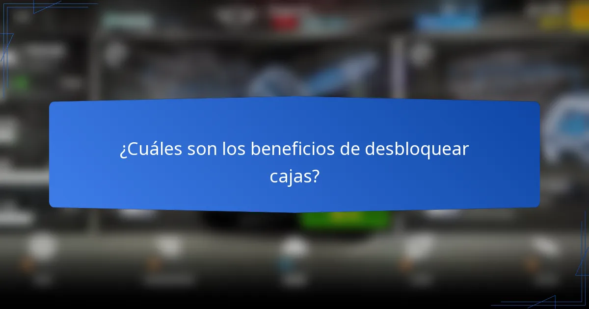 ¿Cuáles son los beneficios de desbloquear cajas?
