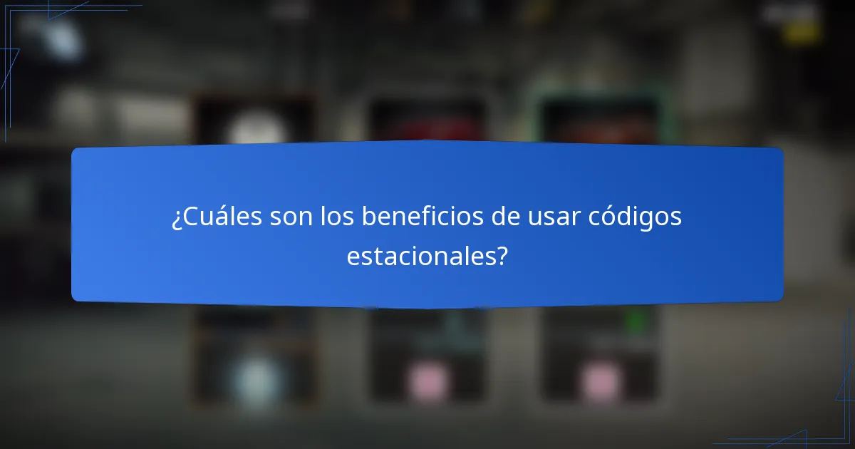 ¿Cuáles son los beneficios de usar códigos estacionales?