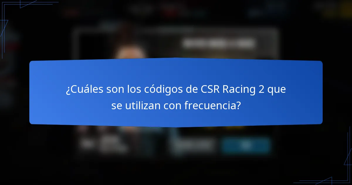 ¿Cuáles son los códigos de CSR Racing 2 que se utilizan con frecuencia?