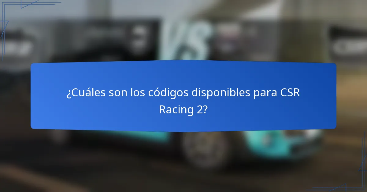 ¿Cuáles son los códigos disponibles para CSR Racing 2?