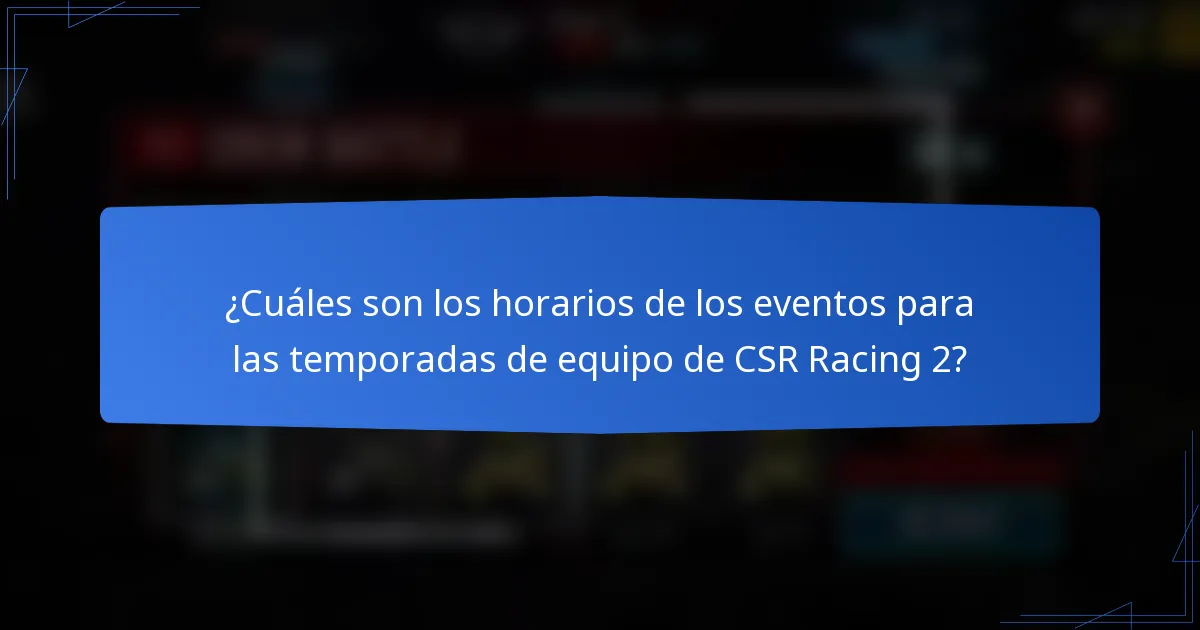 ¿Cuáles son los horarios de los eventos para las temporadas de equipo de CSR Racing 2?