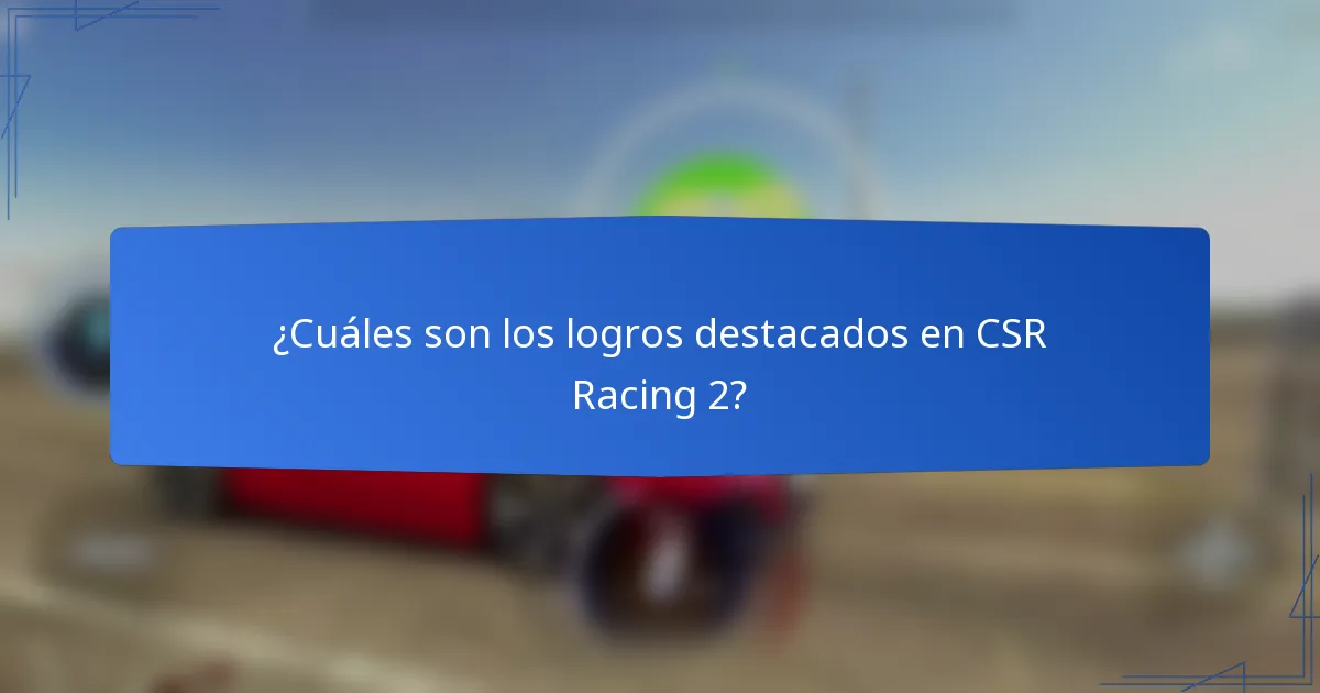 ¿Cuáles son los logros destacados en CSR Racing 2?