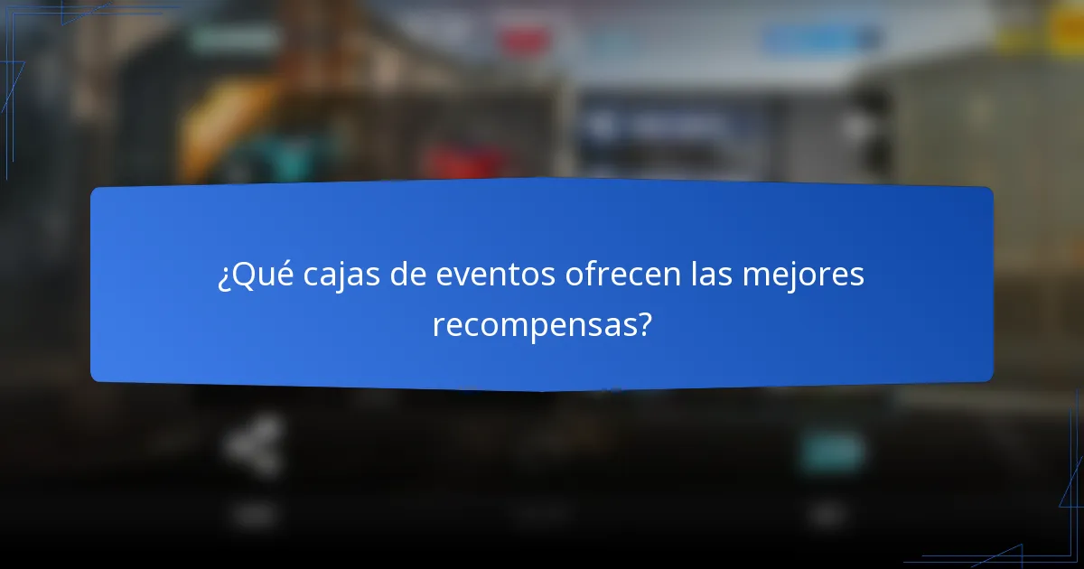 ¿Qué cajas de eventos ofrecen las mejores recompensas?