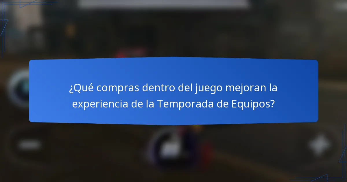 ¿Qué compras dentro del juego mejoran la experiencia de la Temporada de Equipos?
