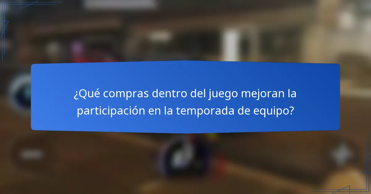 ¿Qué compras dentro del juego mejoran la participación en la temporada de equipo?