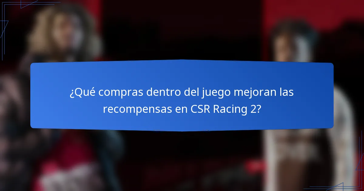 ¿Qué compras dentro del juego mejoran las recompensas en CSR Racing 2?