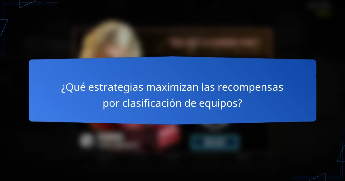 ¿Qué estrategias maximizan las recompensas por clasificación de equipos?