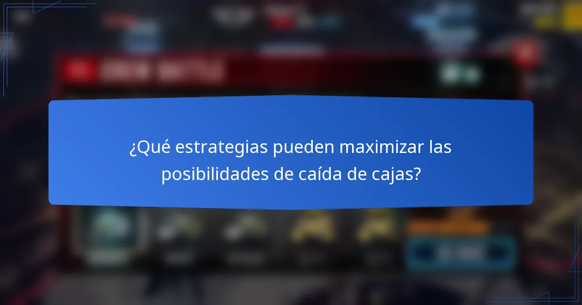 ¿Qué estrategias pueden maximizar las posibilidades de caída de cajas?