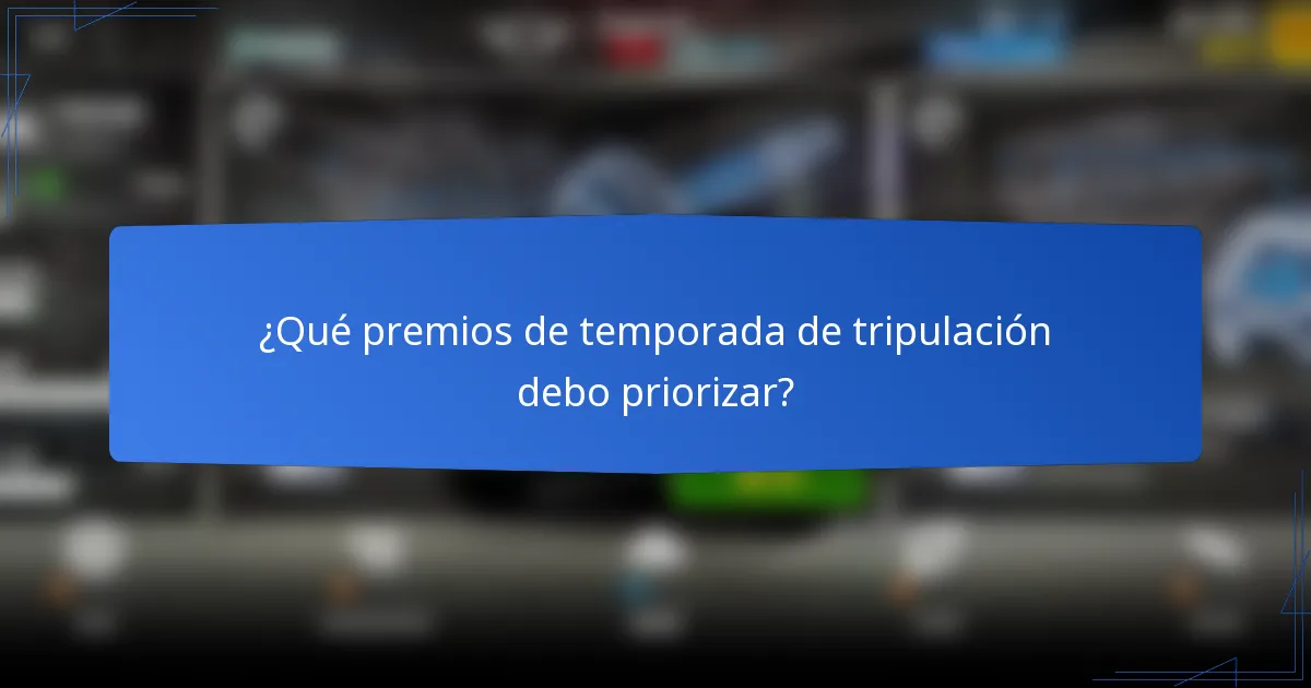 ¿Qué premios de temporada de tripulación debo priorizar?