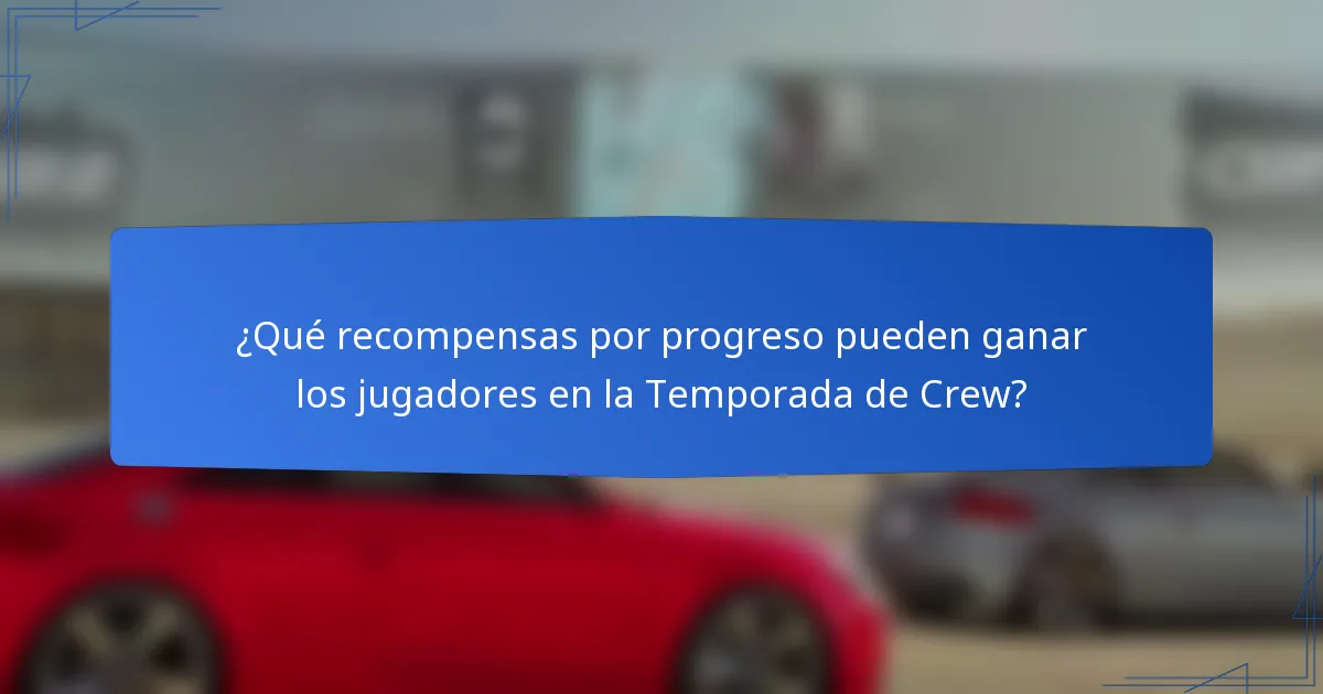 ¿Qué recompensas por progreso pueden ganar los jugadores en la Temporada de Crew?