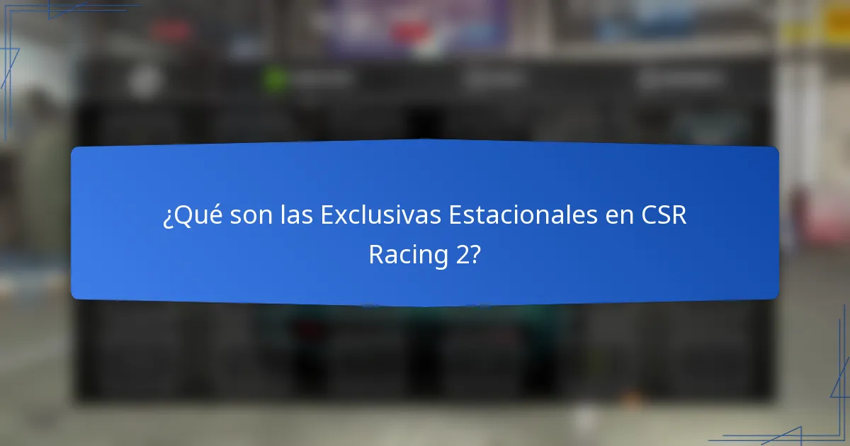 ¿Qué son las Exclusivas Estacionales en CSR Racing 2?