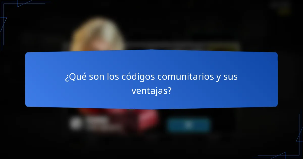 ¿Qué son los códigos comunitarios y sus ventajas?