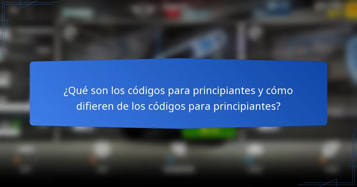 ¿Qué son los códigos para principiantes y cómo difieren de los códigos para principiantes?